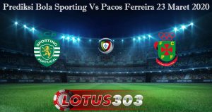 Prediksi Bola Sporting Vs Pacos Ferreira 23 Maret 2020