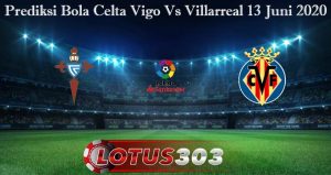 Prediksi Bola Celta Vigo Vs Villarreal 13 Juni 2020