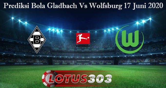 Prediksi Bola Gladbach Vs Wolfsburg 17 Juni 2020