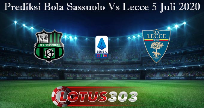 Prediksi Bola Sassuolo Vs Lecce 5 Juli 2020
