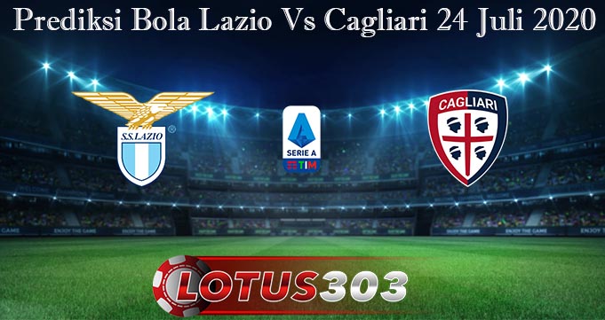 Prediksi Bola Lazio Vs Cagliari 24 Juli 2020