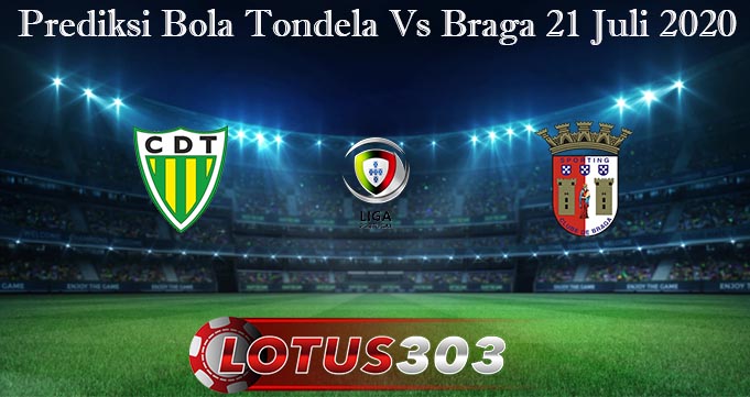 Prediksi Bola Tondela Vs Braga 21 Juli 2020