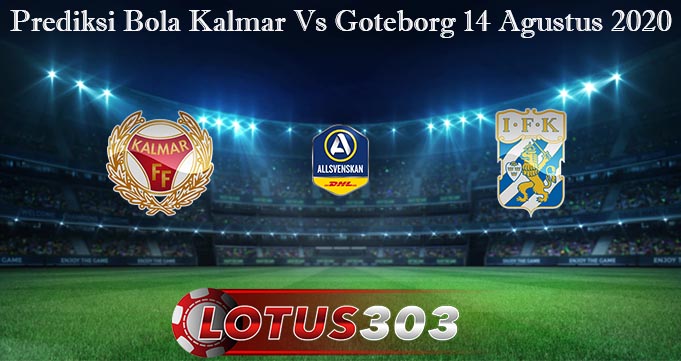 Prediksi Bola Kalmar Vs Goteborg 14 Agustus 2020