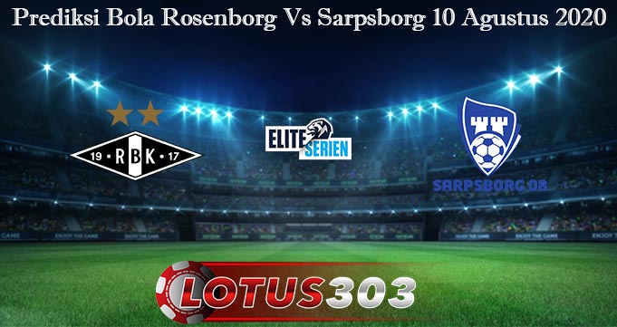Prediksi Bola Rosenborg Vs Sarpsborg 10 Agustus 2020