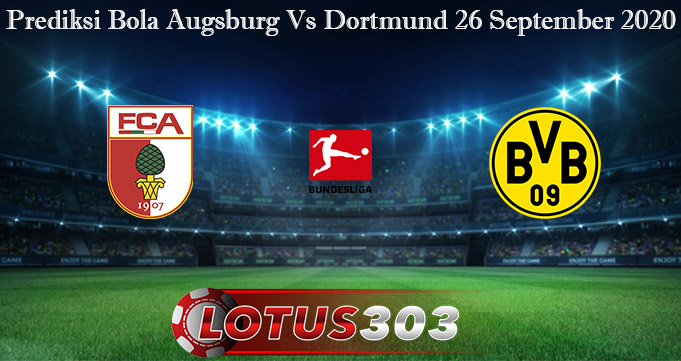 Prediksi Bola Augsburg Vs Dortmund 26 September 2020