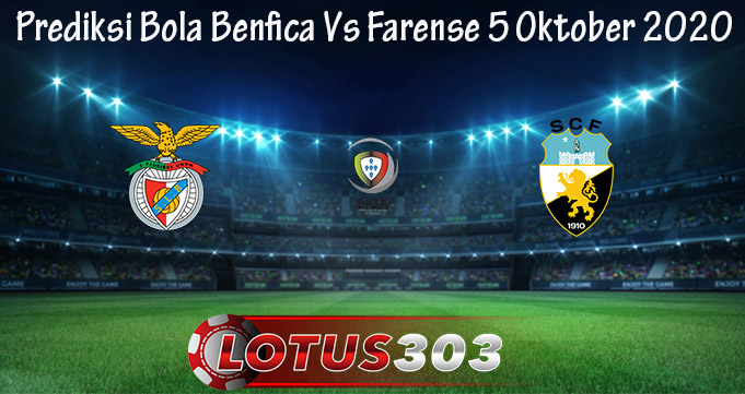 Prediksi Bola Benfica Vs Farense 5 Oktober 2020