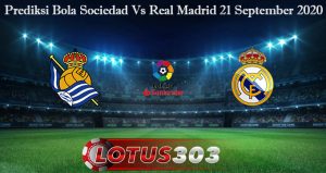 Prediksi Bola Sociedad Vs Real Madrid 21 September 2020