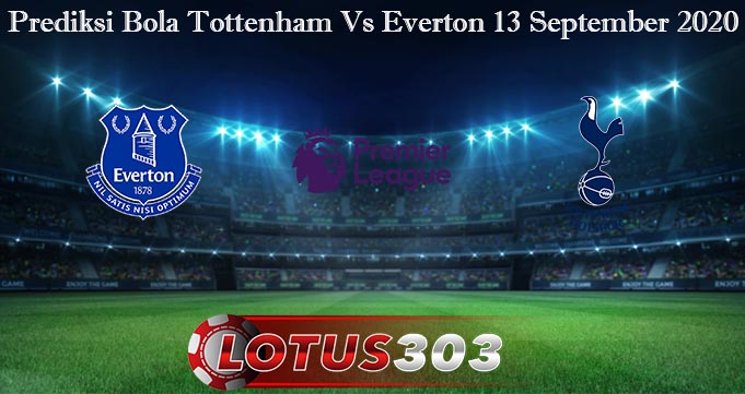 Prediksi Bola Tottenham Vs Everton 13 September 2020