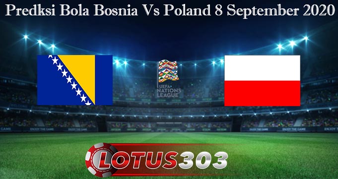 Predksi Bola Bosnia Vs Poland 8 September 2020