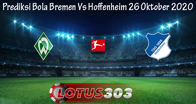Prediksi Bola Bremen Vs Hoffenheim 26 Oktober 2020