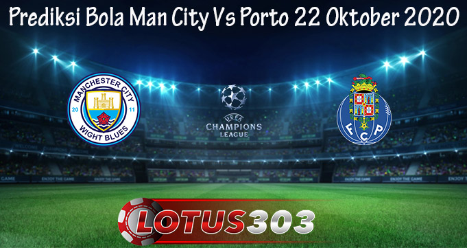 Prediksi Bola Man City Vs Porto 22 Oktober 2020