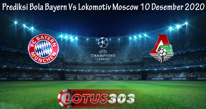 Prediksi Bola Bayern Vs Lokomotiv Moscow 10 Desember 2020