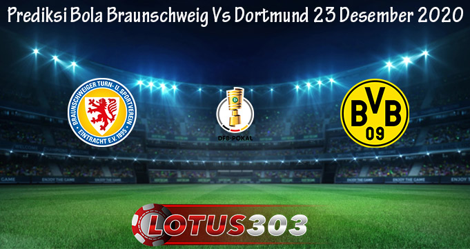 Prediksi Bola Braunschweig Vs Dortmund 23 Desember 2020