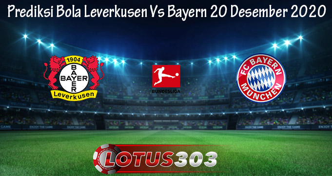 Prediksi Bola Leverkusen Vs Bayern 20 Desember 2020