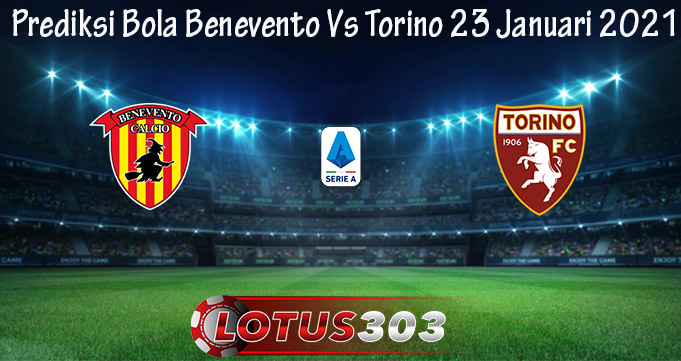 Prediksi Bola Benevento Vs Torino 23 Januari 2021