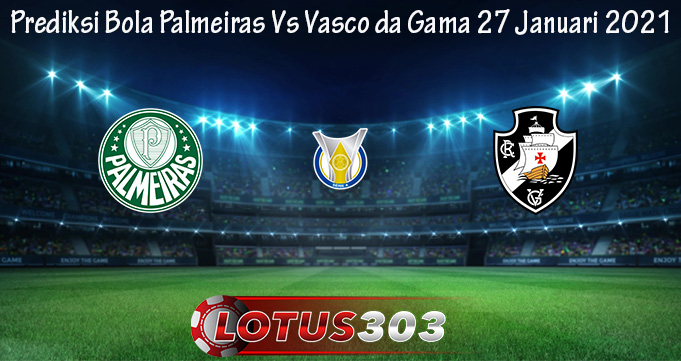 Prediksi Bola Palmeiras Vs Vasco da Gama 27 Januari 2021