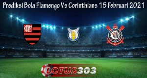 Prediksi Bola Flamengo Vs Corinthians 15 Februari 2021