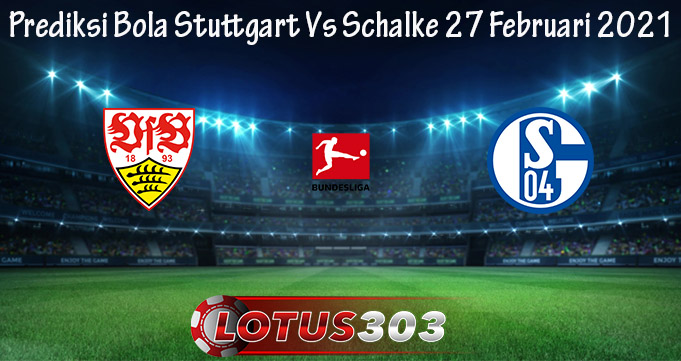 Prediksi Bola Stuttgart Vs Schalke 27 Februari 2021