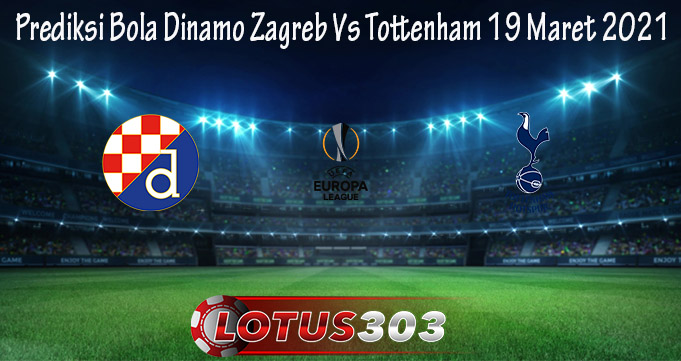Prediksi Bola Dinamo Zagreb Vs Tottenham 19 Maret 2021