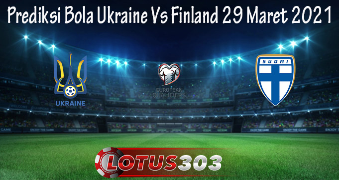 Prediksi Bola Ukraine Vs Finland 29 Maret 2021