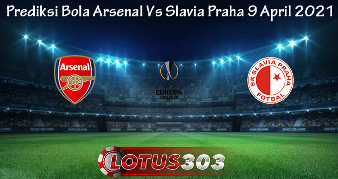 Prediksi Bola Arsenal Vs Slavia Praha 9 April 2021