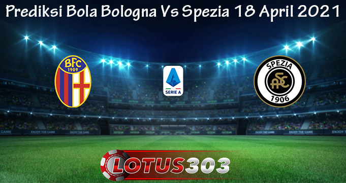 Prediksi Bola Bologna Vs Spezia 18 April 2021