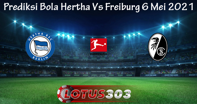 Prediksi Bola Hertha Vs Freiburg 6 Mei 2021