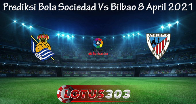 Prediksi Bola Sociedad Vs Bilbao 8 April 2021