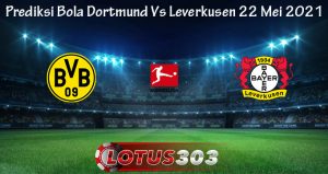 Prediksi Bola Dortmund Vs Leverkusen 22 Mei 2021