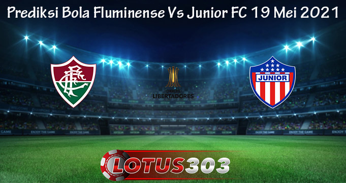 Prediksi Bola Fluminense Vs Junior FC 19 Mei 2021