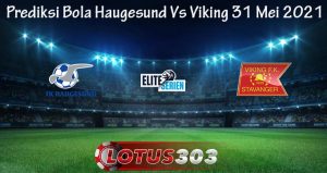 Prediksi Bola Haugesund Vs Viking 31 Mei 2021
