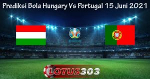 Prediksi Bola Hungary Vs Portugal 15 Juni 2021