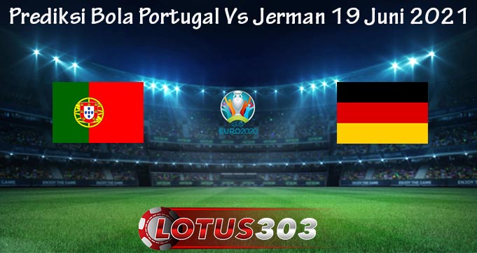 Prediksi Bola Portugal Vs Jerman 19 Juni 2021