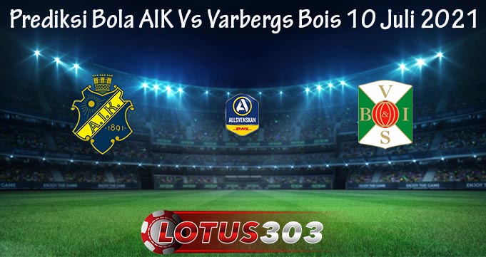 Prediksi Bola AIK Vs Varbergs Bois 10 Juli 2021