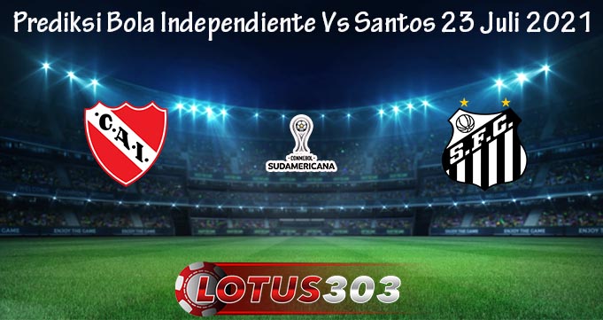 Prediksi Bola Independiente Vs Santos 23 Juli 2021