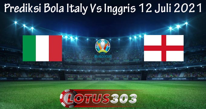 Prediksi Bola Italy Vs Inggris 12 Juli 2021