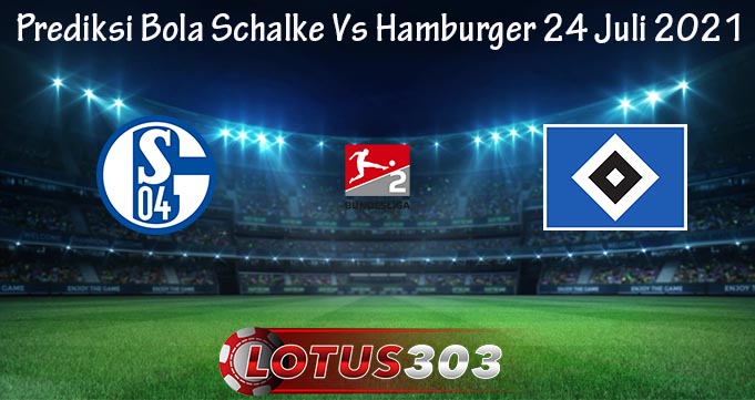 Prediksi Bola Schalke Vs Hamburger 24 Juli 2021