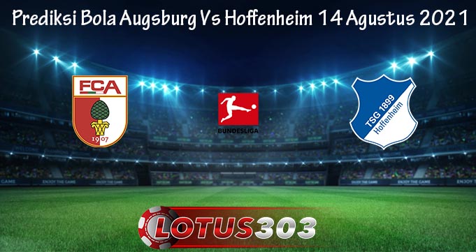 Prediksi Bola Augsburg Vs Hoffenheim 14 Agustus 2021