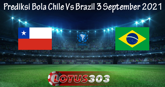 Prediksi Bola Chile Vs Brazil 3 September 2021