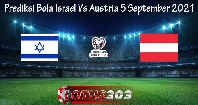 Prediksi Bola Israel Vs Austria 5 September 2021