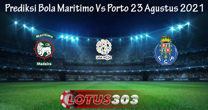 Prediksi Bola Maritimo Vs Porto 23 Agustus 2021