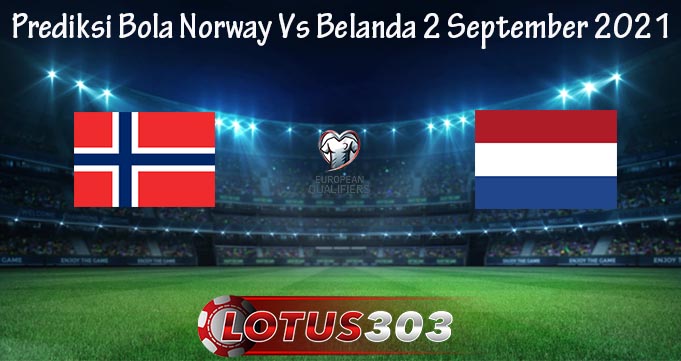 Prediksi Bola Norway Vs Belanda 2 September 2021