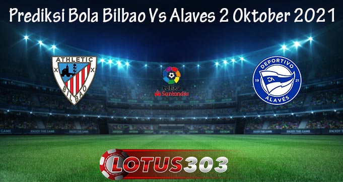 Prediksi Bola Bilbao Vs Alaves 2 Oktober 2021