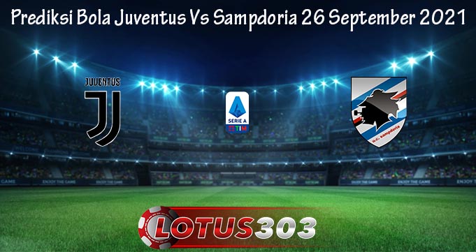Prediksi Bola Juventus Vs Sampdoria 26 September 2021