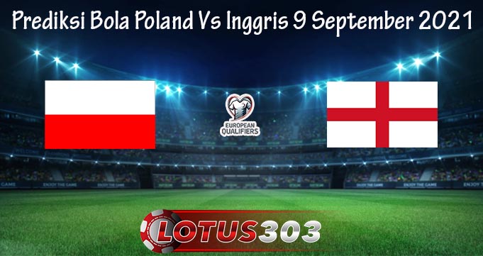 Prediksi Bola Poland Vs Inggris 9 September 2021