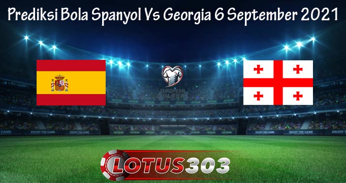 Prediksi Bola Spanyol Vs Georgia 6 September 2021