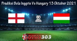 Prediksi Bola Inggris Vs Hungary 13 Oktober 2021