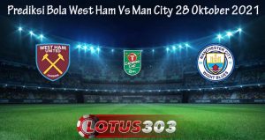 Prediksi Bola West Ham Vs Man City 28 Oktober 2021