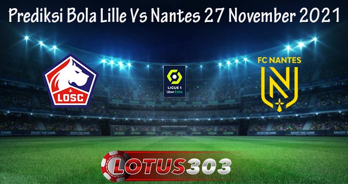Prediksi Bola Lille Vs Nantes 27 November 2021