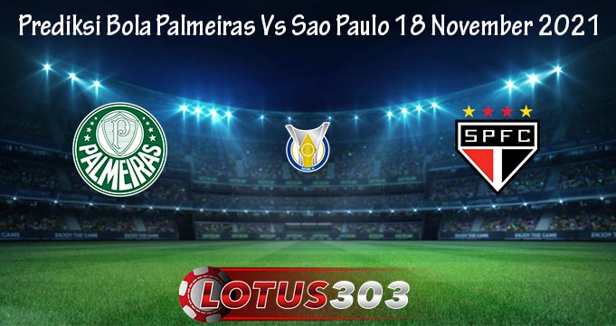 Prediksi Bola Palmeiras Vs Sao Paulo 18 November 2021